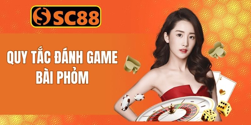 Các nguyên tắc cần nắm chuẩn khi đánh bài Phỏm Tá Lả