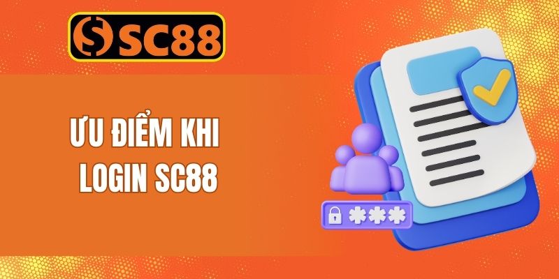 Các ưu điểm nhận được khi thực hiện đăng nhập SC88