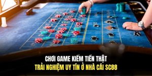 Chơi Game Kiếm Tiền Thật - Trải Nghiệm Uy Tín Ở Nhà Cái SC88