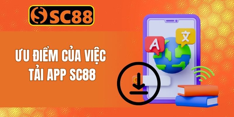 Lợi ích của việc tải app SC88 về máy trải nghiệm game