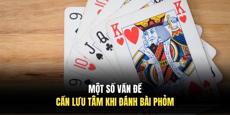Một số vấn đề cần lưu tâm khi đánh bài phỏm