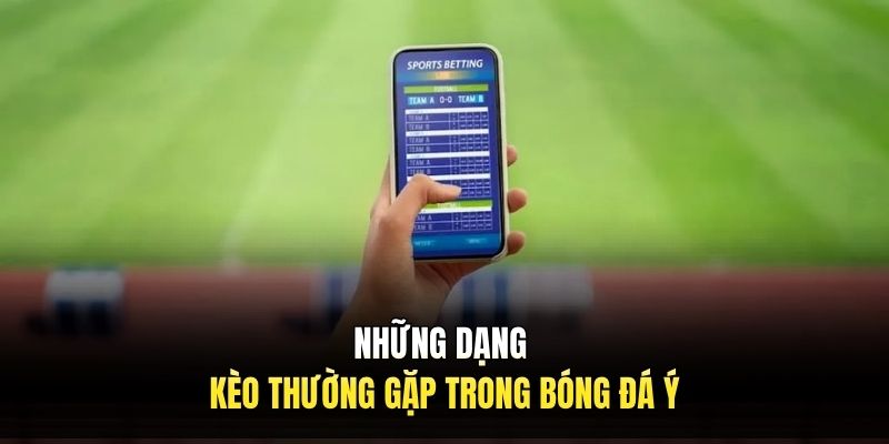 Những dạng kèo thường gặp trong bóng đá ý
