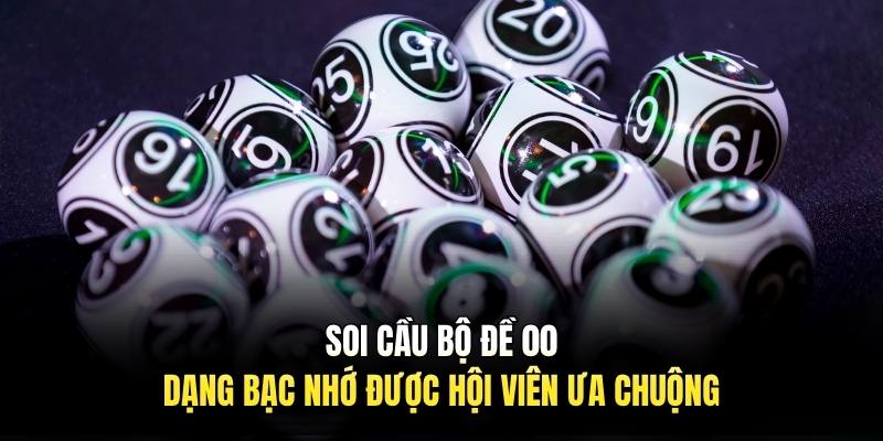 Soi cầu bộ đề 00 dạng bạc nhớ được hội viên ưa chuộng