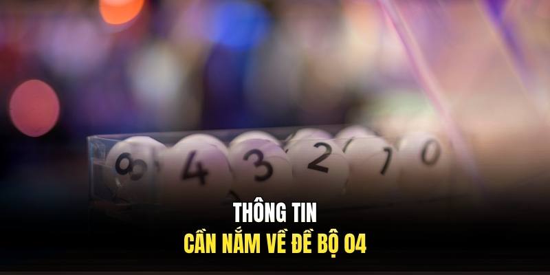Thông tin cần nắm về đề bộ 04