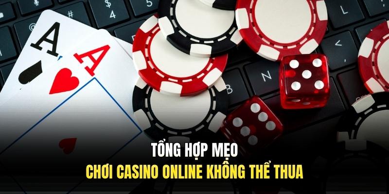 Tổng hợp mẹo chơi casino online không thể thua
