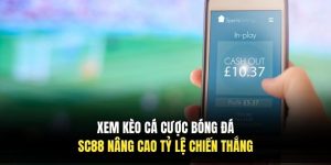 Xem Kèo Cá Cược Bóng Đá SC88 Nâng Cao Tỷ Lệ Chiến Thắng